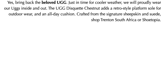 Yes, bring back the beloved UGG. Just in time for cooler weather, we will proudly wear our Uggs inside and out. The U...