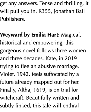 get any answers. Tense and thrilling, it will pull you in. R355, Jonathan Ball Publishers. Weyward by Emilia Hart: Ma...