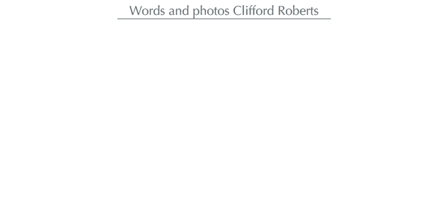 Words and photos Clifford Roberts