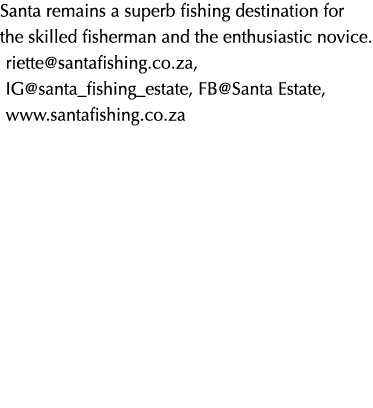 Santa remains a superb fishing destination for the skilled fisherman and the enthusiastic novice. riette@santafishing...