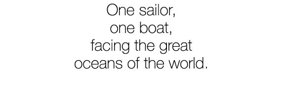 One sailor, one boat, facing the great oceans of the world.