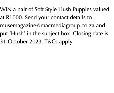 Win a pair of Soft Style Hush Puppies valued at R1000. Send your contact details to musemagazine@macmediagroup.co.za ...