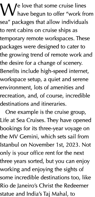We love that some cruise lines have begun to offer “work from sea” packages that allow individuals to rent cabins on ...