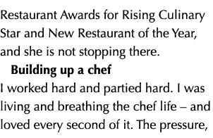 Restaurant Awards for Rising Culinary Star and New Restaurant of the Year, and she is not stopping there. Building up...