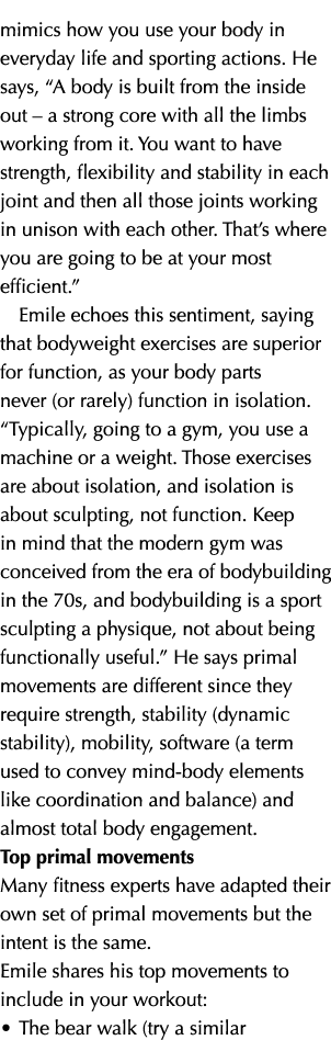 mimics how you use your body in everyday life and sporting actions. He says, “A body is built from the inside out – a...