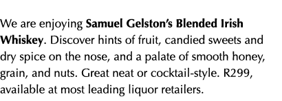  We are enjoying Samuel Gelston’s Blended Irish Whiskey. Discover hints of fruit, candied sweets and dry spice on the...