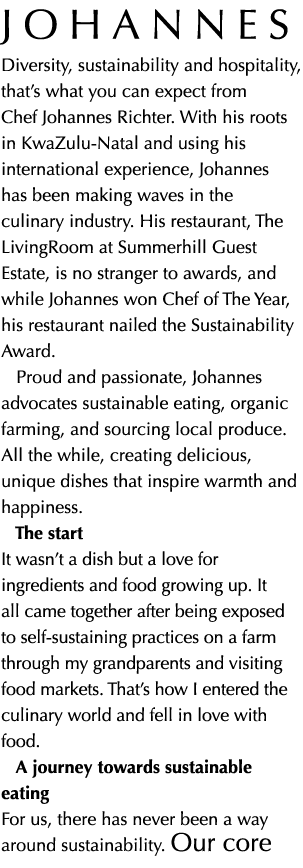 johannes Diversity, sustainability and hospitality, that’s what you can expect from Chef Johannes Richter. With his r...