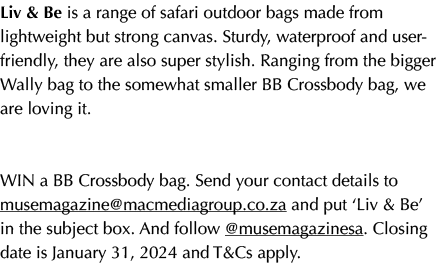 Liv & Be is a range of safari outdoor bags made from lightweight but strong canvas. Sturdy, waterproof and user frien...