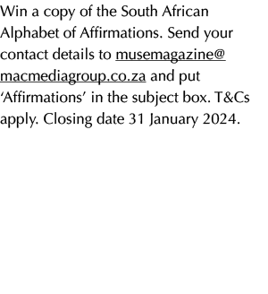 Win a copy of the South African Alphabet of Affirmations. Send your contact details to musemagazine@macmediagroup.co....