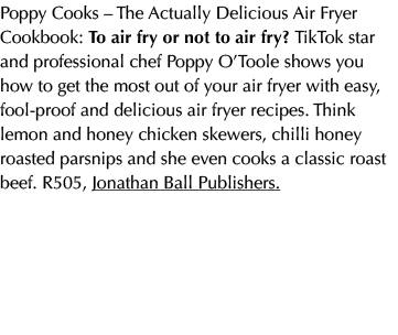 Poppy Cooks – The Actually Delicious Air Fryer Cookbook: To air fry or not to air fry? TikTok star and professional c...