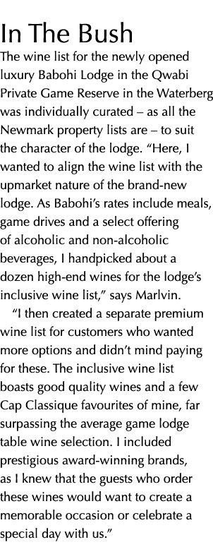 In The Bush The wine list for the newly opened luxury Babohi Lodge in the Qwabi Private Game Reserve in the Waterberg...