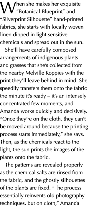 When she makes her exquisite “Botanical Blueprint” and “Silverprint Silhouette” hand printed fabrics, she starts with...
