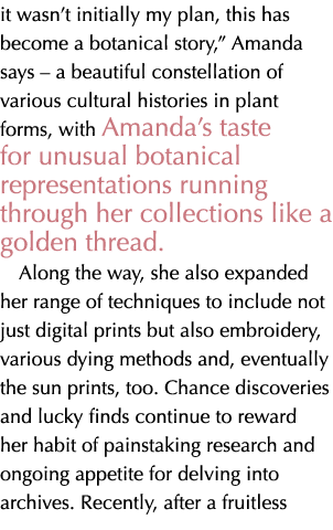 it wasn’t initially my plan, this has become a botanical story,” Amanda says – a beautiful constellation of various c...