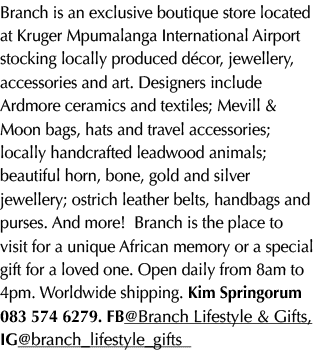 Branch is an exclusive boutique store located at Kruger Mpumalanga International Airport stocking locally produced d ...
