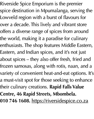 Riverside Spice Emporium is the premier spice destination in Mpumalanga, serving the Lowveld region with a burst of f...