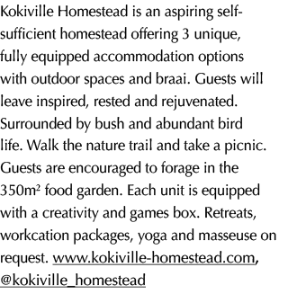 Kokiville Homestead is an aspiring self sufficient homestead offering 3 unique, fully equipped accommodation options ...