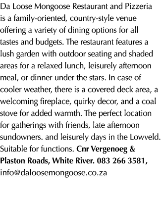 Da Loose Mongoose Restaurant and Pizzeria is a family oriented, country style venue offering a variety of dining opti...
