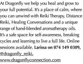 At Dragonfly we help you heal and grow to your full potential. It’s a place of calm, where you can unwind with Reiki ...