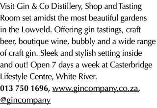Visit Gin & Co Distillery, Shop and Tasting Room set amidst the most beautiful gardens in the Lowveld. Offering gin t...