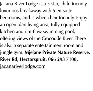 Jacana River Lodge is a 5 star, child friendly, luxurious breakaway with 5 en suite bedrooms, and is wheelchair frien...