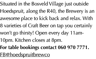 Situated in the Bosveld Village just outside Hoedspruit, along the R40, the Brewery is an awesome place to kick back ...