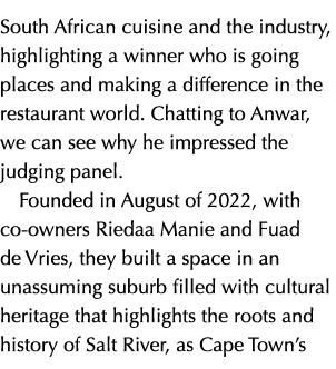 South African cuisine and the industry, highlighting a winner who is going places and making a difference in the rest...