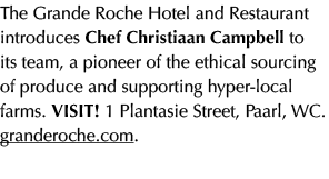 The Grande Roche Hotel and Restaurant introduces Chef Christiaan Campbell to its team, a pioneer of the ethical sourc...