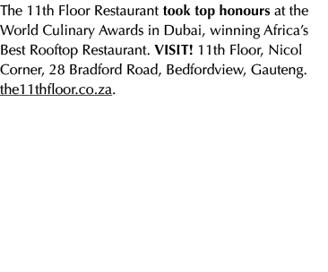 The 11th Floor Restaurant took top honours at the World Culinary Awards in Dubai, winning Africa’s Best Rooftop Resta...
