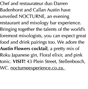 Chef and restaurateur duo Darren Badenhorst and Callan Austin have unveiled NOCTURNE, an evening restaurant and mixol...