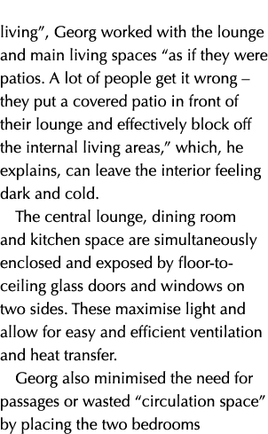 living”, Georg worked with the lounge and main living spaces “as if they were patios. A lot of people get it wrong – ...