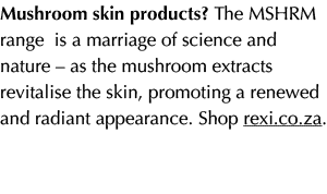 Mushroom skin products? The MSHRM range is a marriage of science and nature – as the mushroom extracts revitalise the...