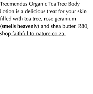 Treemendus Organic Tea Tree Body Lotion is a delicious treat for your skin filled with tea tree, rose geranium (smell...
