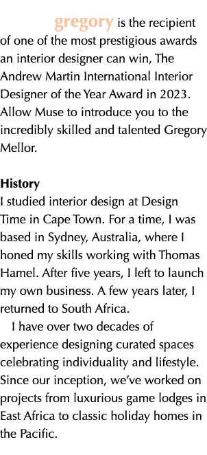 gregory is the recipient of one of the most prestigious awards an interior designer can win, The Andrew Martin Intern...