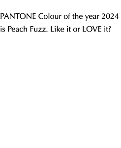 PANTONE Colour of the year 2024 is Peach Fuzz. Like it or LOVE it?