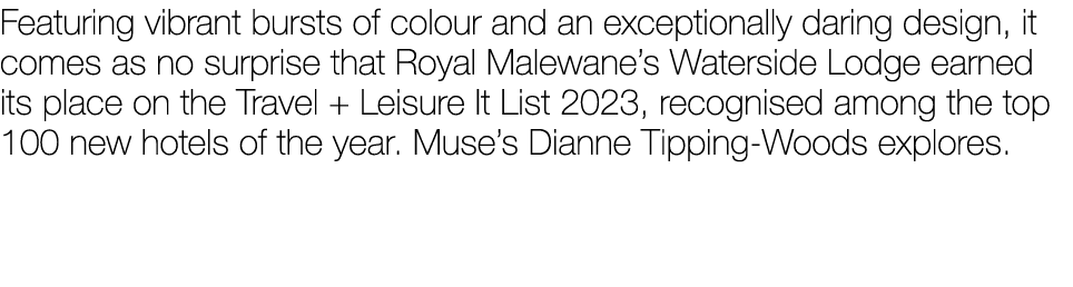 Featuring vibrant bursts of colour and an exceptionally daring design, it comes as no surprise that Royal Malewane’s ...
