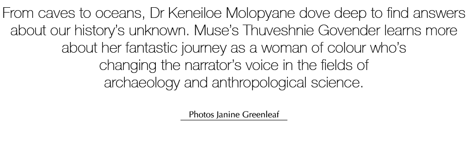 From caves to oceans, Dr Keneiloe Molopyane dove deep to find answers about our history’s unknown. Muse’s Thuveshnie ...