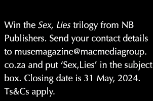  Win the Sex, Lies trilogy from NB Publishers. Send your contact details to musemagazine@macmediagroup.co.za and put ...