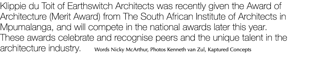 Klippie du Toit of Earthswitch Architects was recently given the Award of Architecture (Merit Award) from The South A...