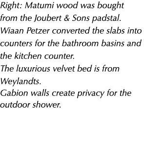Right: Matumi wood was bought from the Joubert & Sons padstal. Wiaan Petzer converted the slabs into counters for the...