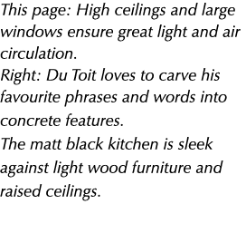 This page: High ceilings and large windows ensure great light and air circulation. Right: Du Toit loves to carve his ...