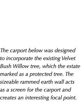   The carport below was designed to incorporate the existing Velvet Bush Willow tree, which the estate marked as a p...