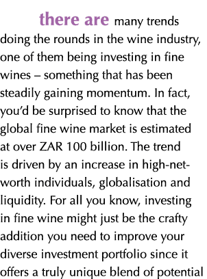 there are many trends doing the rounds in the wine industry, one of them being investing in fine wines – something th...