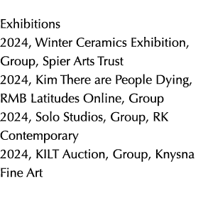 Exhibitions 2024, Winter Ceramics Exhibition, Group, Spier Arts Trust 2024, Kim There are People Dying, RMB Latitudes...