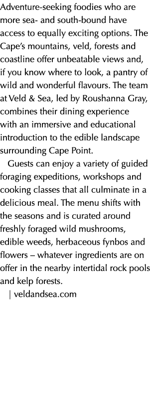 Adventure seeking foodies who are more sea and south bound have access to equally exciting options. The Cape’s mounta...