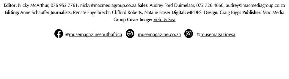 Editor: Nicky McArthur, 076 952 7761, nicky@macmediagroup.co.za Sales: Audrey Ford Duimelaar, 072 726 4660, audrey@ma...