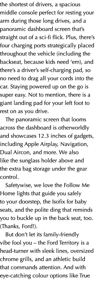 the shortest of drivers, a spacious middle console perfect for resting your arm during those long drives, and a panor...