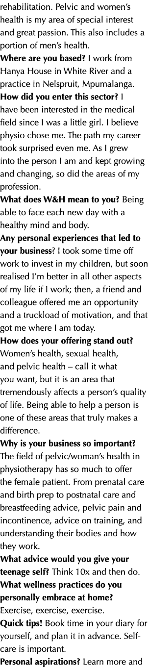rehabilitation. Pelvic and women’s health is my area of special interest and great passion. This also includes a port...