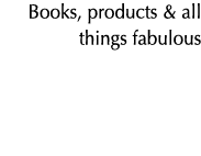 Books, products & all things fabulous