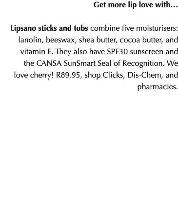 Get more lip love with… Lipsano sticks and tubs combine five moisturisers: lanolin, beeswax, shea butter, cocoa butte...