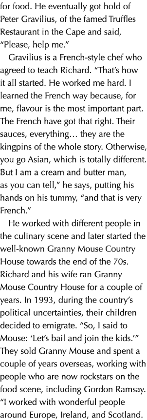 for food. He eventually got hold of Peter Gravilius, of the famed Truffles Restaurant in the Cape and said, “Please, ...